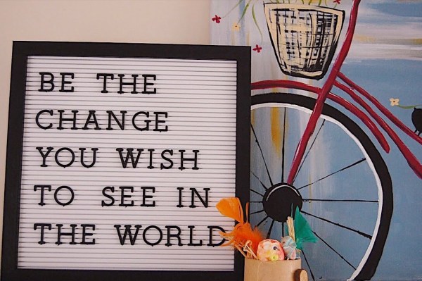 Advocate - Be the change you wish to see in the world - Letter board